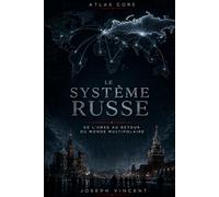 LE SYSTÈME RUSSE: De l’URSS au retour du monde multipolaire (ATLAS CORE)