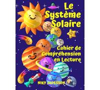 Le Système Solaire Cahier de Compréhension en Lecture: Découvrez les planètes, le Soleil, la Lune, les phases et les éclipses à travers des textes ... 12 ans, à utiliser à la maison ou en classe.