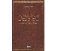 Le Ta-Hio, ou La grande Étude / ouvrage de Confucius et de son disciple Tseng-Tseu ; traduit du chin