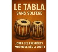 Le Tabla Sans Solfège: Jouer Ses Premières Musiques Dès le Jour 1