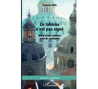 Le tableau n'est pas signé: Récit d'une enfance sous la contrainte