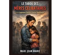Le Tabou des Mères Célibataires Entre Jugement Social et Survie Silencieuse: Entre stigmatisation sociale et résilience silencieuse