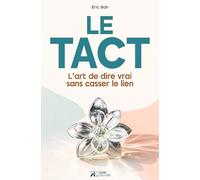 Le Tact: L’art de dire vrai sans casser le lien (Rhétorique Relationnelle)