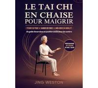 Le Tai Chi en chaise pour maigrir: Un guide d'exercices en position assise pour les seniors pour perdre du poids, gagner en force et améliorer sa ... 10 minutes par jour: 1 (Vie Consciente)