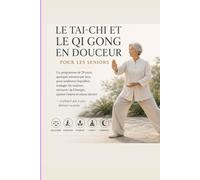 LE TAI-CHI ET LE QI GONG EN DOUCEUR POUR LES SENIORS: Un programme de 28 jours, quelques minutes par jour, pour améliorer l’équilibre, soulager les ... dormir - expliqué pas à pas, debout ou assis