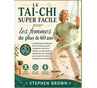 Le Tai-Chi Super Facile pour les femmes de plus de 60 ans: L’entraînement débutant de 10 minutes par jour combinant marche en intérieur et mouvements ... la perte de poids, l’équilibre et la mobilité
