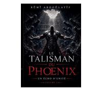 Le Talisman Du Phoenix: 1 (Un Écho d'Unité)
