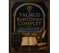 Le Talmud Babylonien Complet: Sagesse rabbinique ancienne, loi juive, débats sacrés et enseignements oraux de la Torah