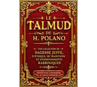 Le Talmud : La Grande Encyclopédie de la Sagesse Rabbinique et des Enseignements des Sages d’Israël - Une Collection Exceptionnelle de Réflexions ... Ancestrales, de Paraboles, de Commentaire