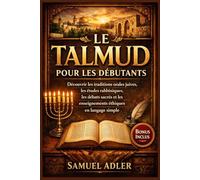 Le Talmud pour les débutants: Découvrir les traditions orales juives, les études rabbiniques, les débats sacrés et les enseignements éthiques en langage simple