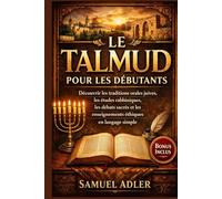 Le Talmud pour les débutants: Découvrir les traditions orales juives, les études rabbiniques, les débats sacrés et les enseignements éthiques en langage simple