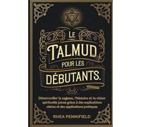Le Talmud pour les débutants: Déverrouiller la sagesse, l'histoire et la vision spirituelle juives grâce à des explications claires et des applications pratiques