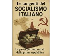 Le tangenti del socialismo italiano: Le partecipazioni statali della Prima Repubblica (L'Italia del Novecento)