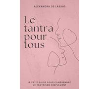 Le tantra pour tous: Le petit guide pour comprendre le tantrisme simplement