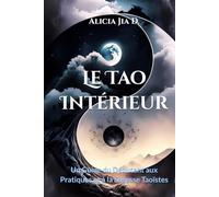 Le Tao Intérieur: Un Guide du Débutant aux Pratiques et à la Sagesse Taoïstes (Taoist Thought and Spiritual Growth)