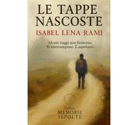 Le tappe nascoste: Alcuni viaggi non finiscono. Si interrompono. E aspettano. (Memorie sepolte)