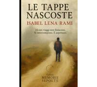 Le tappe nascoste: Alcuni viaggi non finiscono. Si interrompono. E aspettano. (Memorie sepolte)