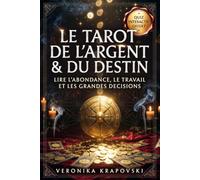 LE TAROT DE L'ARGENT & DU DESTIN Lire l'Abondance, le Travail et les Grandes Décisions: Lire les Cartes et Les Tirages Quotidiens pour Trouver ses Deniers par la Tarologie de la Prospérité