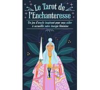Le Tarot de l'Enchanteresse: Un jeu d'oracle inspirant pour vous aider à accueillir votre énergie féminine