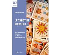 Le Tarot de Marseille: Clés d'interprétation divinatoire des 78 arcanes et méthodes de tirage