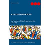 Le tarot de Marseille facile !: Tirez 4 lames... & lisez la réponse à votre question !