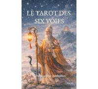 Le tarot des six voies: Livre-oracle de méditation