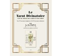Le Tarot Divinatoire: CLEF DU TIRAGE DES CARTES ET DES SORTS