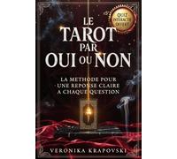 LE TAROT PAR OUI OU NON La Méthode pour une Réponse Claire à Chaque Question: Carte unique, Trois cartes et Comptage pour chaque Décision