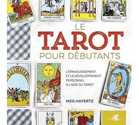 Le tarot pour débutants: Pour l'épanouissement et le développement personnel à l'aide du tarot