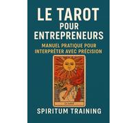 Le tarot pour entrepreneurs: manuel pratique pour interpréter avec précision