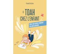 Le TDA/H chez l'enfant: Aider mon enfant à déployer son plein potentiel