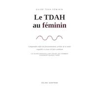 Le TDAH au féminin : comprendre enfin ton fonctionnement: Le guide bienveillant pour les femmes diagnostiquées tard et enfin comprendre ton cerveau, cesser de faire semblant et vivre en paix