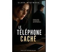 Le Téléphone Caché: Un thriller psychologique haletant sur les secrets, la manipulation et les jeux de pouvoir invisibles