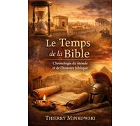 Le Temps de la Bible: Chronologie du monde et de l’histoire biblique (Bible et histoire d’Israël)