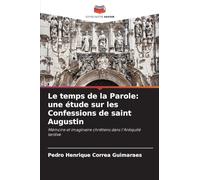 Le temps de la Parole: une étude sur les Confessions de saint Augustin