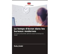 Le temps d'écran dans les bureaux modernes: Concilier productivité, santé et culture numérique du travail