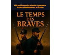 Le temps des braves: Règle générique pour jeu de figurines d'escarmouche des guerres Napoléoniennes et de Sécession (Jeu de figurines Fatmax Edition)