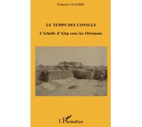 Le temps des Consuls: L'échelle d'Alep sous les Ottomans