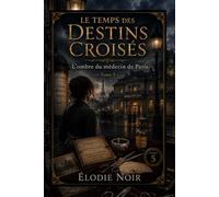 LE TEMPS DES DESTINS CROISÉS: L’ombre du médecin de Paris : Tome 5