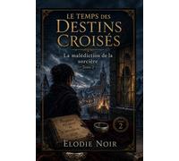 LE TEMPS DES DESTINS CROISÉS: La malédiction de la sorcière : Tome 2