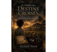 LE TEMPS DES DESTINS CROISÉS: Les ombres des Caraïbes : Tome 3