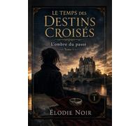 LE TEMPS DES DESTINS CROISÉS: L'ombre du passé : Tome 1