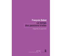 Le Temps des passions tristes: Inégalités et populisme (Coédition Seuil-La République des idées)