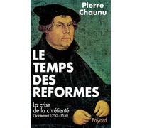 Le temps des Réformes: Histoire religieuse et système de civilisation. La crise de la chrétienté. L'éclatement (1250-1550)