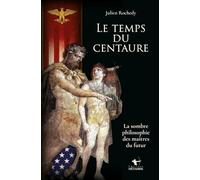 Le temps du centaure: La sombre philosophie des maitres du futur