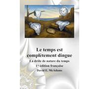 Le temps est complètement dingue: La drôle de nature du temps (Livres de sciences pour enfants)