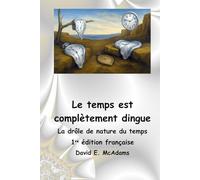 Le temps est complètement dingue: La drôle de nature du temps (Livres de sciences pour enfants)