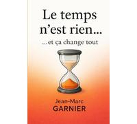 Le temps n'est rien ... et ça change tout: Vraiment tout