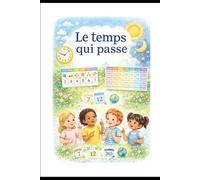 Le temps qui passe.: jours,semaines,mois et années