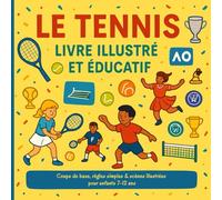 Le Tennis - Livre illustré et éducatif: Coups de base, règles simples & scènes illustrées pour enfants 7-12 ans